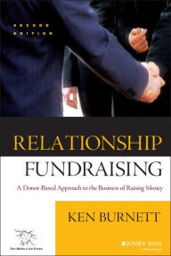 Relationship Fundraising: A Donor-Based Approach to the Business of Raising Money / Edition 2