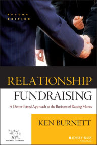 Title: Relationship Fundraising: A Donor-Based Approach to the Business of Raising Money / Edition 2, Author: Ken Burnett