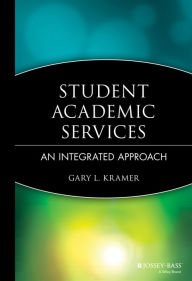 Title: Student Academic Services: An Integrated Approach / Edition 1, Author: Gary L. Kramer