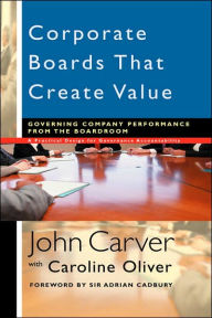 Title: Corporate Boards That Create Value: Governing Company Performance from the Boardroom / Edition 1, Author: John Carver