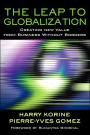The Leap to Globalization: Creating New Value from Business Without Borders / Edition 1