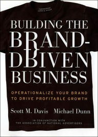 Building the Brand-Driven Business: Operationalize Your Brand to Drive Profitable Growth / Edition 1