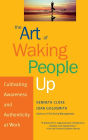 The Art of Waking People Up: Cultivating Awareness and Authenticity at Work