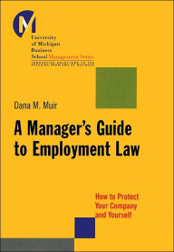 Manager's Guide to Employment Law (University of Machigan Business Schoool Management Series): How to Protect Your Company and Yourself / Edition 1
