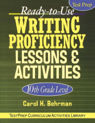 Title: Ready-To-Use Writing Proficiency Lessons and Activities: 10th Grade Level, Author: Carol H. Behrman