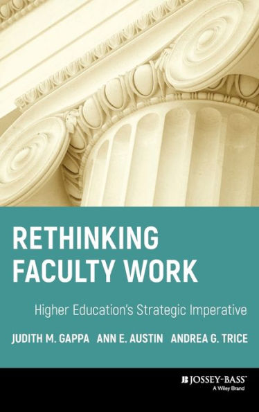 Rethinking Faculty Work: Higher Education's Strategic Imperative / Edition 1