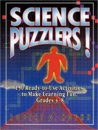 Title: Science Puzzlers!: 150 Ready-to-Use Activities to Make Learning Fun, Grades 4-8, Author: Robert G. Hoehn