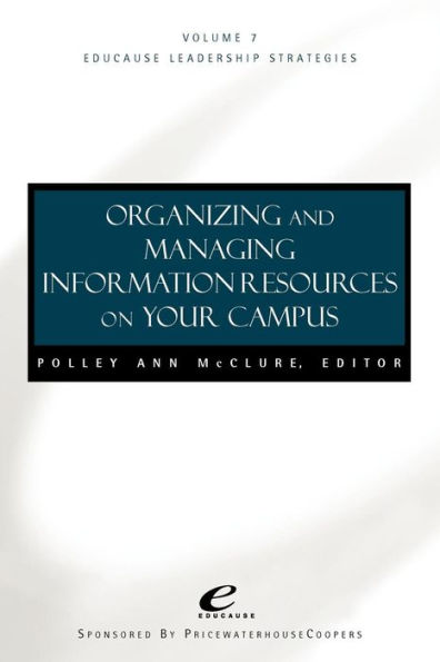 Educause Leadership Strategies, Organizing and Managing Information Resources on Your Campus / Edition 1