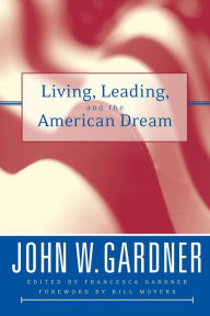 Title: Living, Leading, and the American Dream / Edition 1, Author: John W. Gardner