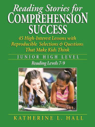 Reading Stories for Comprehension Success: Junior High Level, Reading Levels 7-9