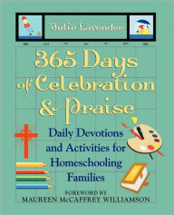 365 Days of Celebration and Praise: Daily Devotions and Activities for Homeschooling Families