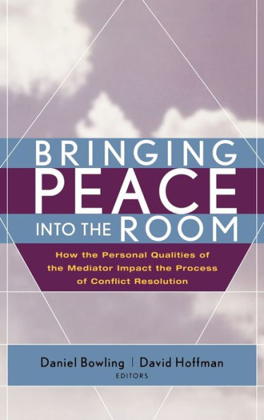 Bringing Peace Into the Room: How the Personal Qualities of the Mediator Impact the Process of Conflict Resolution / Edition 1