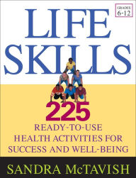 Title: Life Skills: 225 Ready-to-Use Health Activities for Success and Well-Being (Grades 6-12), Author: Sandra McTavish
