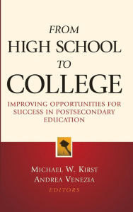 Title: From High School to College: Improving Opportunities for Success in Postsecondary Education / Edition 1, Author: Michael W. Kirst