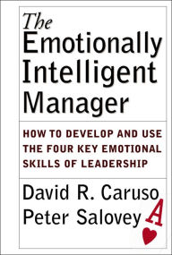 Title: The Emotionally Intelligent Manager: How to Develop and Use the Four Key Emotional Skills of Leadership / Edition 1, Author: David R. Caruso