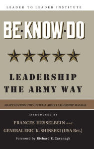 Title: Be * Know * Do, Adapted from the Official Army Leadership Manual: Leadership the Army Way / Edition 1, Author: U.S. Army