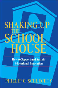 Shaking Up the Schoolhouse: How to Support and Sustain Educational Innovation / Edition 1