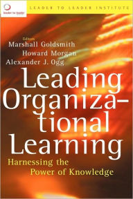 Title: Leading Organizational Learning: Harnessing the Power of Knowledge / Edition 1, Author: Frances Hesselbein Leadership Institute