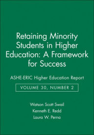 Title: Retaining Minority Students in Higher Education: A Framework for Success: ASHE-ERIC Higher Education Report / Edition 1, Author: Watson Scott Swail