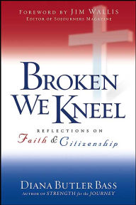 Broken We Kneel: Reflections on Faith and Citizenship