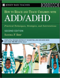 How to Reach and Teach Children with ADD/ADHD: Practical Techniques, Strategies, and Interventions / Edition 2