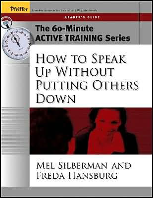 The 60-Minute Active Training Series: How to Speak Up Without Putting Others Down, Leader's Guide / Edition 1