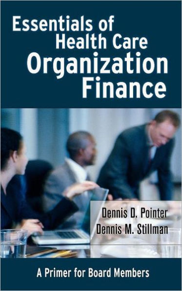 Essentials of Health Care Organization Finance: A Primer for Board Members / Edition 1