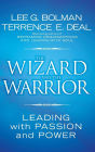 The Wizard and the Warrior: Leading with Passion and Power