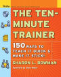 The Ten-Minute Trainer: 150 Ways to Teach it Quick and Make it Stick! / Edition 1