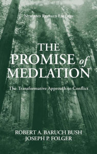 Title: The Promise of Mediation: The Transformative Approach to Conflict / Edition 2, Author: Robert A. Baruch Bush