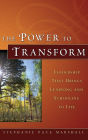 The Power to Transform: Leadership That Brings Learning and Schooling to Life / Edition 1