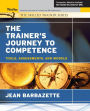 The Trainer's Journey to Competence: Tools, Assessments, and Models (The Skilled Trainer Series) / Edition 1