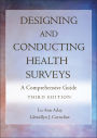 Designing and Conducting Health Surveys: A Comprehensive Guide / Edition 3