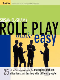 Title: Role Play Made Easy: 25 Structured Rehearsals for Managing Problem Situations and Dealing With Difficult People / Edition 1, Author: Susan El-Shamy