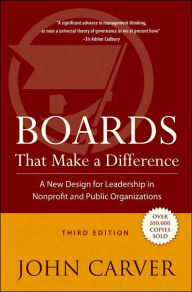 Title: Boards That Make a Difference: A New Design for Leadership in Nonprofit and Public Organizations / Edition 3, Author: John Carver