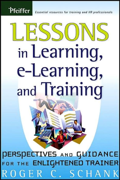 Lessons in Learning, e-Learning, and Training: Perspectives and Guidance for the Enlightened Trainer