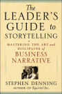 Leader's Guide to Storytelling: Mastering the Art and Discipline of Business Narrative