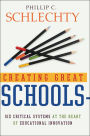 Creating Great Schools: Six Critical Systems at the Heart of Educational Innovation / Edition 1