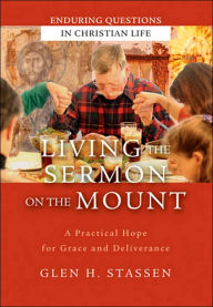 Living the Sermon on the Mount: A Practical Hope for Grace and Deliverance