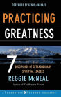 Practicing Greatness: 7 Disciplines of Extraordinary Spiritual Leaders