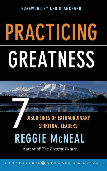 Practicing Greatness: 7 Disciplines of Extraordinary Spiritual Leaders / Edition 1
