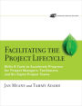 Facilitating the Project Lifecycle: The Skills & Tools to Accelerate Progress for Project Managers, Facilitators, and Six Sigma Project Teams / Edition 1