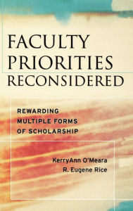 Title: Faculty Priorities Reconsidered: Rewarding Multiple Forms of Scholarship / Edition 1, Author: KerryAnn O'Meara