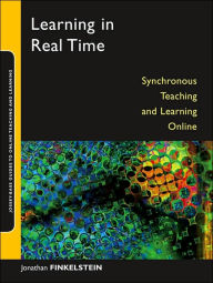 Title: Learning in Real Time: Synchronous Teaching and Learning Online / Edition 1, Author: Jonathan E. Finkelstein