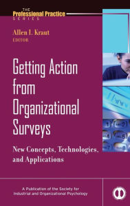 Getting Action from Organizational Surveys: New Concepts, Technologies, and Applications / Edition 1
