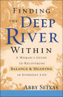 Finding the Deep River Within: A Woman's Guide to Recovering Balance and Meaning in Everyday Life