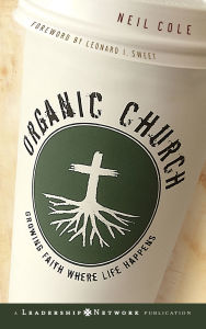 Organic Church: Growing Faith Where Life Happens