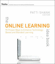 Title: The Online Learning Idea Book: 95 Proven Ways to Enhance Technology-Based and Blended Learning / Edition 1, Author: Patti Shank