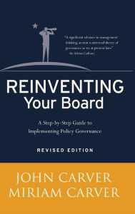 Title: Reinventing Your Board: A Step-by-Step Guide to Implementing Policy Governance / Edition 2, Author: John Carver