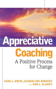 Appreciative Coaching: A Positive Process for Change / Edition 1